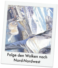 Folge den Wolken nach Nord-Nordwest